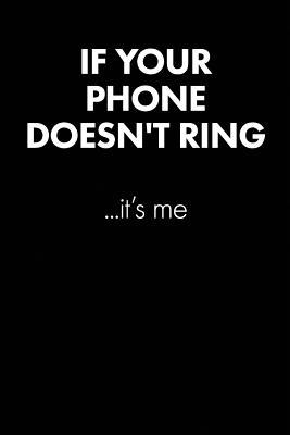 Read If Your Phone Doesn't Ring Sarcastic Quote Daily Journal - Funny Gift: 100 Page College Ruled Daily Journal Notebook 6 X 9 (15.24 X 22.86 CM) Black Matte - Office Gift Sarcasm - United Sarcasm Industries file in PDF