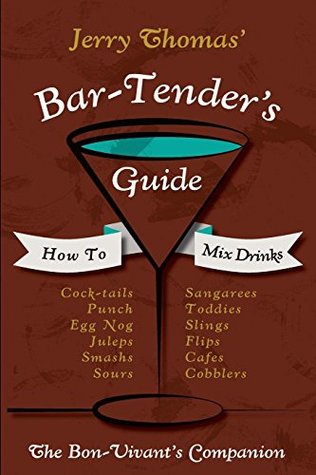 Full Download Jerry Thomas' Bartenders Guide: How to Mix Drinks 1862 Reprint: A Bon Vivant's Companion - Jerry Thomas | ePub