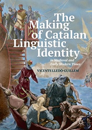 Read The Making of Catalan Linguistic Identity in Medieval and Early Modern Times - Vicente Lledo-Guillem file in ePub