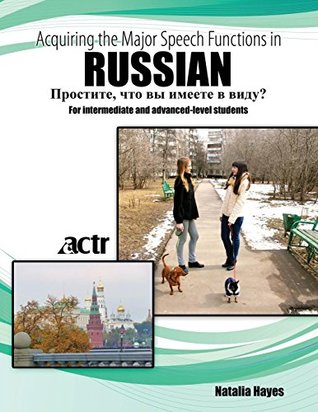 Full Download Acquiring the Major Speech Functions in Russian: For intermediate and advanced-level students - American Council Of Teachers Of Russian file in ePub
