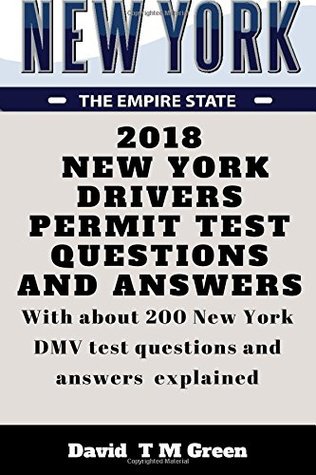 Full Download 2018 New York Drivers Permit Test Questions And Answers: With about 200 New York DMV test questions and answers explained. - David T.M. Green file in ePub
