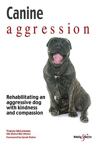 Download Canine aggression : Rehabilitating an aggressive dog with kindness and compassion - Tracey McLennan | PDF