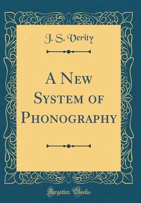 Read Online A New System of Phonography (Classic Reprint) - J S Verity | PDF