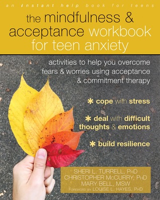 Read The Mindfulness and Acceptance Workbook for Teen Anxiety: Activities to Help You Overcome Fears and Worries Using Acceptance and Commitment Therapy - Sheri L. Turrell file in PDF