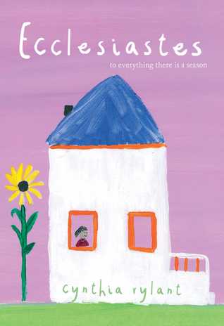 Read Ecclesiastes: To Everything There Is a Season - Cynthia Rylant file in ePub