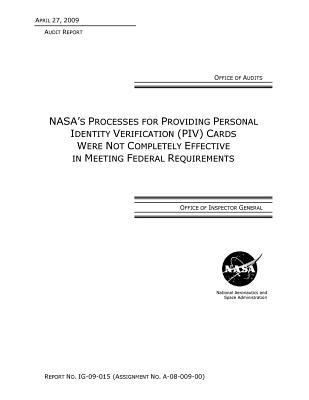 Read Online Nasa's Processes for Providing Personal Indentity Verification (Piv) Cards Were Not Completely Effective in Meeting Federal Requirements . - Office of the Investigator General | PDF