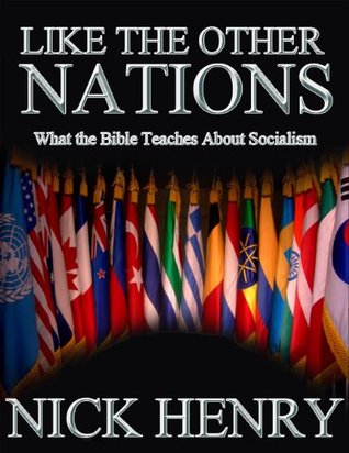 Read Online LIKE THE OTHER NATIONS: What the Bible Teaches About Socialism - Nick Henry file in ePub