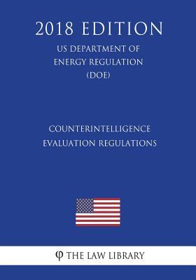 Read Online Counterintelligence Evaluation Regulations (Us Department of Energy Regulation) (Doe) (2018 Edition) - The Law Library | ePub