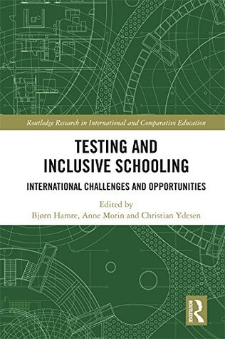 Read Online Testing and Inclusive Schooling: International Challenges and Opportunities (Routledge Research in International and Comparative Education) - Bjorn Hamre | ePub