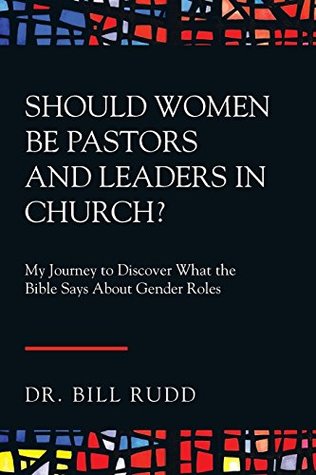 Download Should Women Be Pastors and Leaders in Church?: My Journey to Discover What the Bible Says About Gender Roles - Dr. Bill Rudd file in ePub