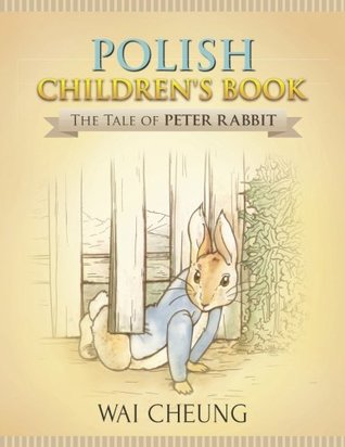 Full Download Polish Children's Book: The Tale of Peter Rabbit - Wai Cheung file in PDF