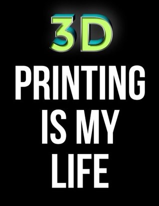 Read 3D Printing Is My Life: Blank Sketchbook Gift For Kids, Teens, Men, Women, To Sketch, Draw and Doodle In -  file in PDF