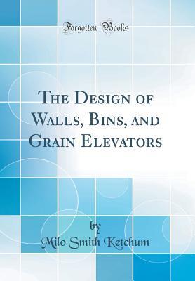 Full Download The Design of Walls, Bins, and Grain Elevators (Classic Reprint) - Milo Smith Ketchum file in PDF