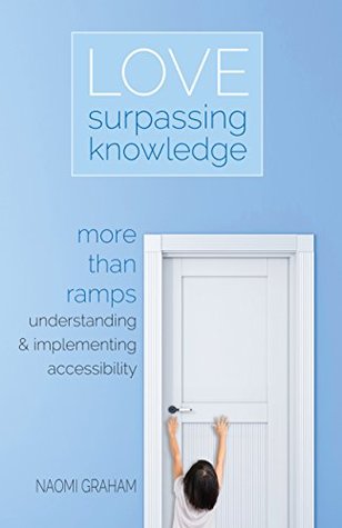 Download Love Surpassing Knowledge: More than ramps. Understanding and implementing accessibility - Naomi Graham file in PDF