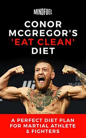 Full Download Conor McGregor's 'eat clean' diet: a Perfect Diet Plan for martial athlete & fighters - William A. Cooper | ePub