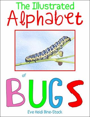 Full Download The Illustrated Alphabet of Bugs (Eve Heidi's Alphabet Series Book 4) - Eve Heidi Bine-Stock file in ePub