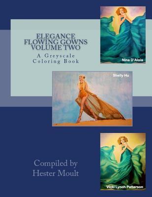 Full Download Elegance - Flowing Gowns Volume Two: A Greyscale Coloring Book - Hester Moult | PDF