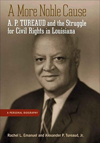 Read Online A More Noble Cause: A. P. Tureaud and the Struggle for Civil Rights in Louisiana - Rachel L. Emanuel | ePub