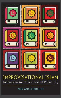 Read Improvisational Islam: Indonesian Youth in a Time of Possibility - Nur Amali Ibrahim | PDF