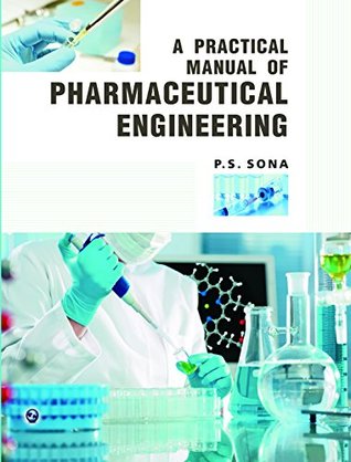 Read Online A Practical Manual of Pharmaceutical Engineering - P.S.Sona | PDF