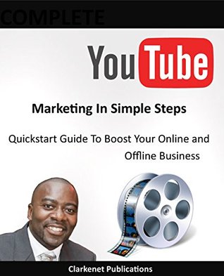 Full Download YouTube Marketing In Simple Steps: Quickstart Guide To Boost Your Online and Offline Business Thanks To YouTube - Kevin Clarke file in PDF