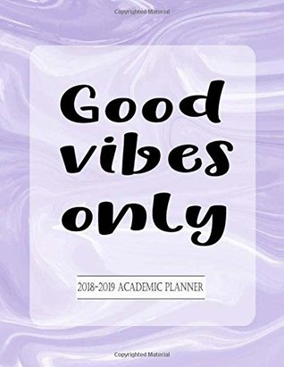 Read 2018-2019 Academic Planner Good Vibes Only: Daily Weekly and Monthly Calendar. Agenda Schedule Organizer Logbook and Journal Notebook Diary For  School College Teaching Planner) (Volume 3) - Amelia Art Publishing | ePub