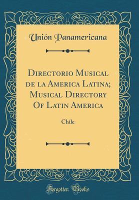 Read Online Directorio Musical de la America Latina; Musical Directory of Latin America: Chile (Classic Reprint) - Union Panamericana | ePub