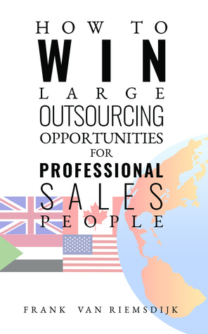 Full Download How to Win Large Outsourcing Opportunities for Professional Sales People - Frank van Riemsdijk file in PDF