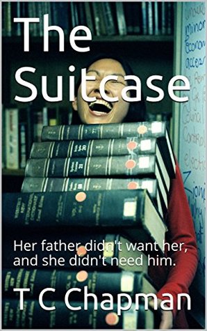 Full Download The Suitcase: Her father didn't want her, and she didn't need him. - T.C. Chapman file in PDF