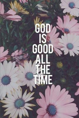 Read God Is Good All the Time: 120 Page Blank Lined Journal Writing Notebook, 6 X 9 Composition Book - Magic Dream Book file in PDF