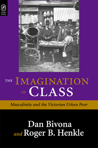 Read The IMAGINATION OF CLASS: THE VICTORIAN MIDDLE CLASSES AND THE LON - Daniel Bivona file in ePub