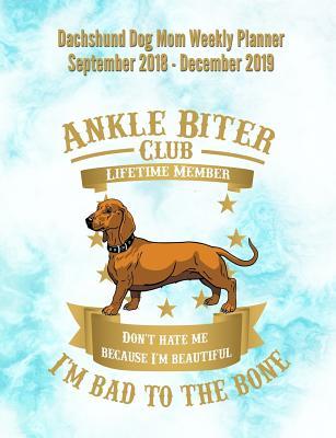 Full Download Dashshund Dog Mom Weekly Planner September 2018 - December 2019: Canine Gift Notebook Planning Organizer for Puppy Lovers -  file in PDF