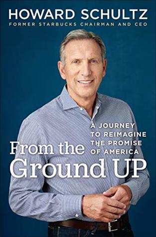 Full Download From the Ground Up: A Journey to Reimagine the Promise of America - Howard Schultz | PDF
