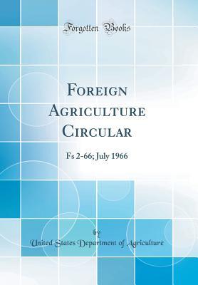 Read Online Foreign Agriculture Circular: Fs 2-66; July 1966 (Classic Reprint) - U.S. Department of Agriculture | PDF