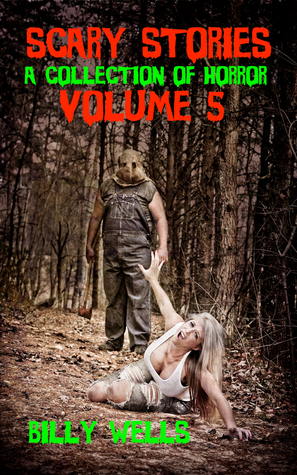 Read Online Scary Stories: A Collection of Horror- Volume 5 - Billy Wells file in ePub