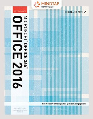 Read Online Mindtap Computing, 2 Terms (12 Months) Printed Access Card for Beskeen/Cram/Duffy/Friedrichsen/Wermers' Illustrated Microsoft Office 365 & Office 2016: Intermediate - David W. Beskeen file in ePub