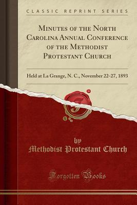 Download Minutes of the North Carolina Annual Conference of the Methodist Protestant Church: Held at La Grange, N. C., November 22-27, 1893 (Classic Reprint) - Methodist Protestant Church | ePub