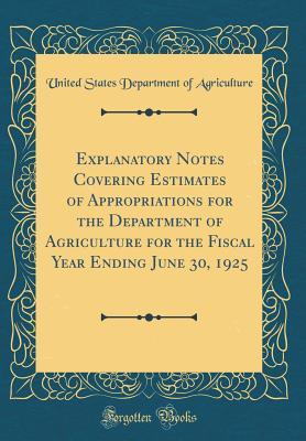 Read Online Explanatory Notes Covering Estimates of Appropriations for the Department of Agriculture for the Fiscal Year Ending June 30, 1925 (Classic Reprint) - U.S. Department of Agriculture | ePub