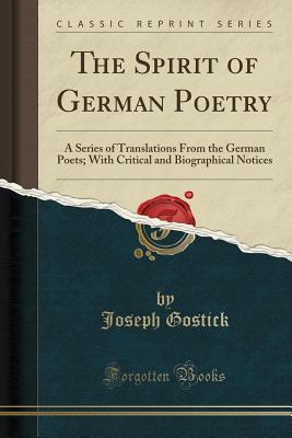 Download The Spirit of German Poetry: A Series of Translations from the German Poets; With Critical and Biographical Notices (Classic Reprint) - Joseph Gostick | ePub