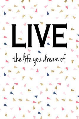 Read Live the Life You Dream of: A 6x9 Inch Matte Softcover Notebook Journal with 120 Blank Lined Pages and a Uplifting Positive Cover Slogan -  | PDF