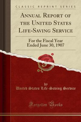 Full Download Annual Report of the United States Life-Saving Service: For the Fiscal Year Ended June 30, 1907 (Classic Reprint) - United States Life-Saving Service | ePub