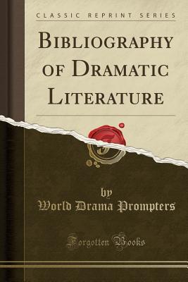 Download Bibliography of Dramatic Literature (Classic Reprint) - World Drama Prompters | ePub