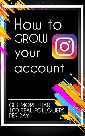 Download How to grow your Instagram account: How to gain more than 1000 organic followers for your instagram account in a week - Celina Avram file in ePub