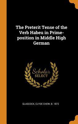 Read Online The Preterit Tense of the Verb Habeu in Prime-Position in Middle High German - Clyde Chew Glascock | ePub