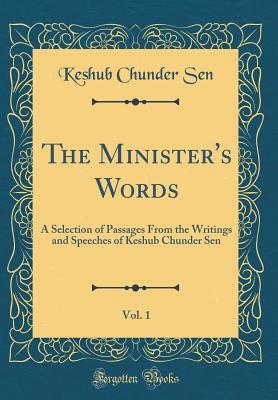 Full Download The Minister's Words, Vol. 1: A Selection of Passages from the Writings and Speeches of Keshub Chunder Sen (Classic Reprint) - Keshub Chunder Sen file in PDF