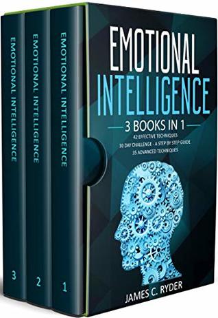 Read Emotional Intelligence: 3 Books in 1 - 42 Effective Techniques   30 Day Challenge - A Step by Step Guide   35 Advanced techniques - James C. Ryder | PDF