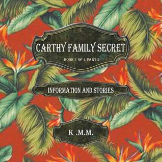 Read Online Carthy Family Secret Book 1 of 4 Part 2: Information and Stories - K M M | ePub