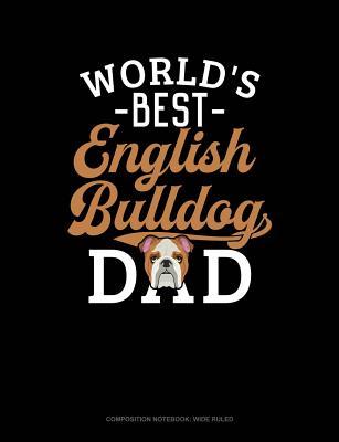 Full Download World's Best English Bulldog Dad: Composition Notebook: Wide Ruled -  file in ePub