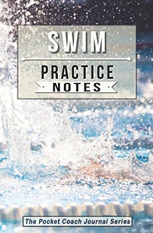 Read Online Swim Practice Notes: Swimming Notebook for Coaching Tips and Goal Setting - Pocket Edition (The Pocket Coach Journal Series) - Sweet Harmony Press file in ePub