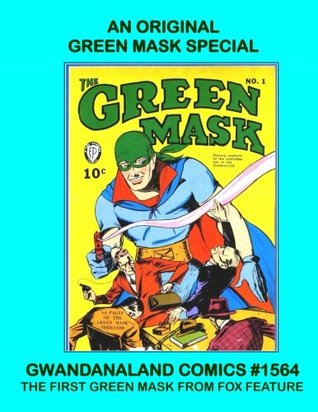 Download An Original Green Mask Special: Gwandanaland Comics #1564 --- The First Green Mask: His Complete Stories from Green Mask #1-9! - Fox Feature Syndicate | ePub